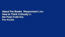 About For Books  Weaponized Lies: How to Think Critically in the Post-Truth Era  For Kindle