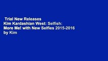 Trial New Releases  Kim Kardashian West: Selfish: More Me! with New Selfies 2015-2016 by Kim