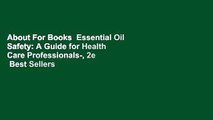 About For Books  Essential Oil Safety: A Guide for Health Care Professionals-, 2e  Best Sellers