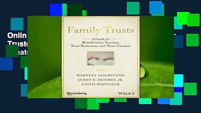 Online Family Trusts: A Guide for Beneficiaries, Trustees, Trust Protectors, and Trust Creators