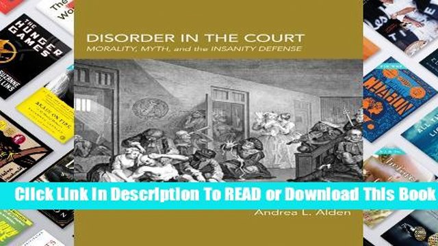 Full version Disorder in the Court: Morality, Myth, and the Insanity Defense For Kindle