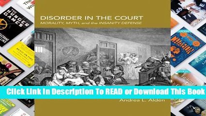 Full version  Disorder in the Court: Morality, Myth, and the Insanity Defense  For Kindle