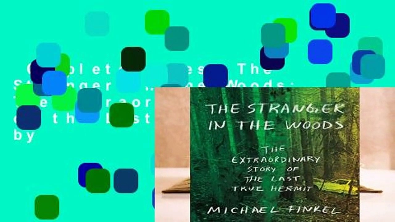 Complete acces  The Stranger in the Woods: The Extraordinary Story of the Last True Hermit by