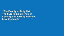The Beauty of Dirty Skin: The Surprising Science of Looking and Feeling Radiant from the Inside