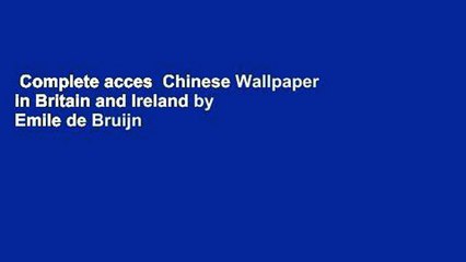 Complete acces  Chinese Wallpaper in Britain and Ireland by Emile de Bruijn