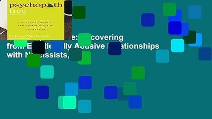 Psychopath Free: Recovering from Emotionally Abusive Relationships with Narcissists,