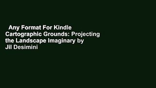 Any Format For Kindle  Cartographic Grounds: Projecting the Landscape Imaginary by Jil Desimini