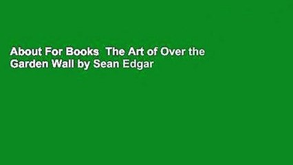 About For Books  The Art of Over the Garden Wall by Sean Edgar