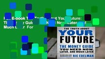 Full E-book The Truth About Your Future: The Money Guide You Need Now, Later, and Much Later  For