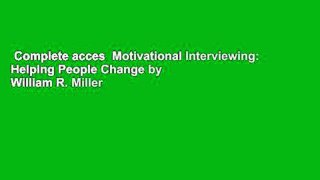 Complete acces  Motivational Interviewing: Helping People Change by William R. Miller