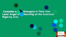 Complete acces  Strangers in Their Own Land: Anger and Mourning on the American Right by Arlie