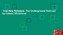Trial New Releases  The Underground Railroad by Colson Whitehead