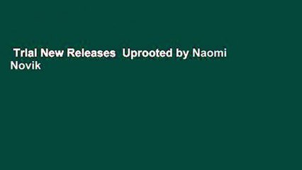 Trial New Releases  Uprooted by Naomi Novik