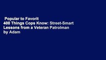 Popular to Favorit  400 Things Cops Know: Street-Smart Lessons from a Veteran Patrolman by Adam