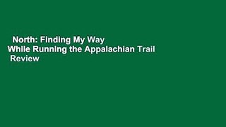 North: Finding My Way While Running the Appalachian Trail  Review