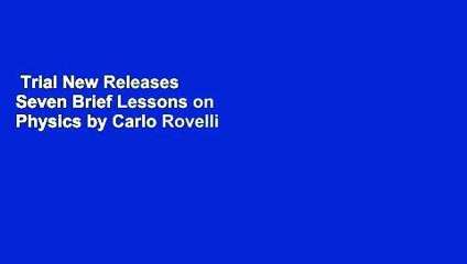 Trial New Releases  Seven Brief Lessons on Physics by Carlo Rovelli