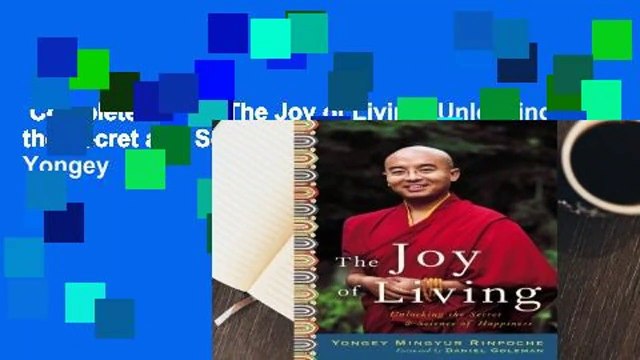 Complete acces The Joy of Living: Unlocking the Secret and Science of Happiness by Yongey