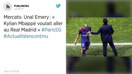 Mercato. Unaï Emery : « Kylian Mbappé voulait aller au Real Madrid »