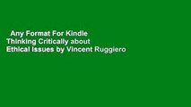 Any Format For Kindle  Thinking Critically about Ethical Issues by Vincent Ruggiero