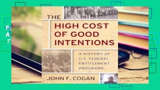 Full E-book The High Cost of Good Intentions: A History of U.S. Federal Entitlement Programs  For