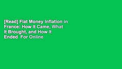 [Read] Fiat Money Inflation in France: How It Came, What It Brought, and How It Ended  For Online