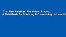 Trial New Releases  The Hidden Plague: A Field Guide for Surviving & Overcoming Hidradenitis