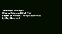 Trial New Releases  How to Create a Mind: The Secret of Human Thought Revealed by Ray Kurzweil