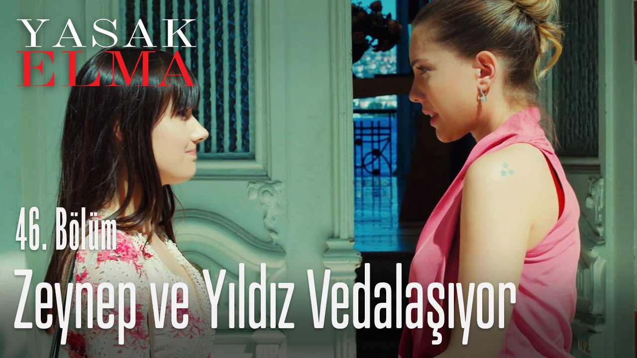 Zeynep ve Yıldız vedalaşıyor - Yasak Elma 46. Bölüm