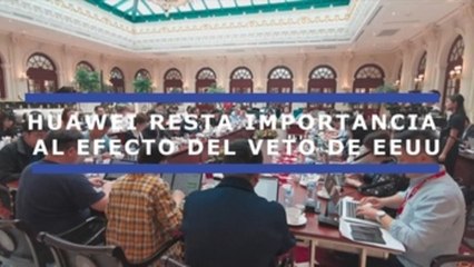 Huawei resta importancia al posible efecto del veto de EEUU