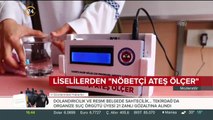 Liselilerden 'nöbetçi ateş ölçer' cihazı