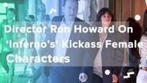 Director Ron Howard On Inferno's Kickass Female Characters