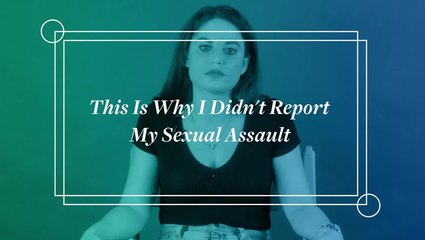 Women Tell Us Why They Didn't Report Their Sexual Assault