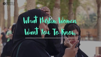 What Muslim Women Want You To Know