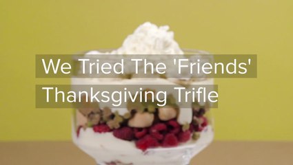 We Tried The 'Friends' Thanksgiving Trifle