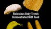 Ridiculous Body Trends Demonstrated Through Food