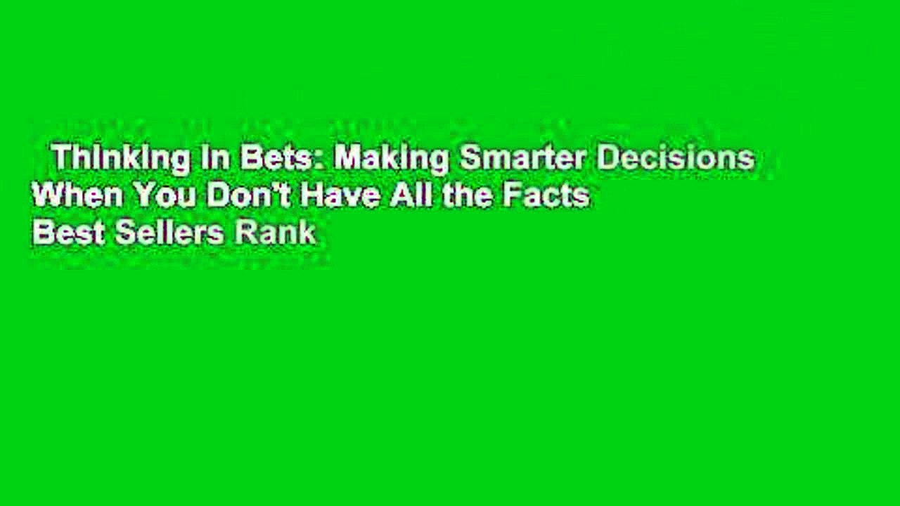 Thinking in Bets: Making Smarter Decisions When You Don't Have All the Facts  Best Sellers Rank