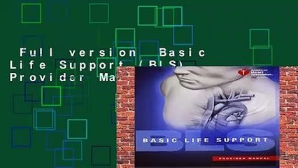 Full version  Basic Life Support (BLS) Provider Manual Complete