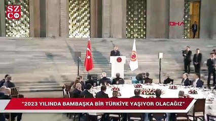 Erdoğan: 2023 yılında bambaşka bir Türkiye yaşıyor olacağız