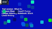 Full version  What Do Lawyers Wear to Court? Funny Lawyer Attorney Notebook: Blank Lined Writing
