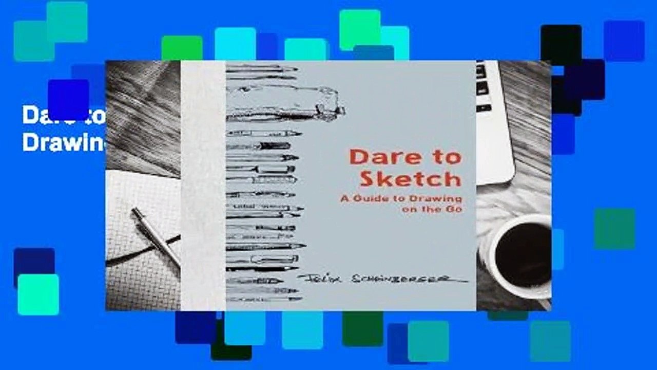 Dare to Sketch: A Guide to Drawing on the Go