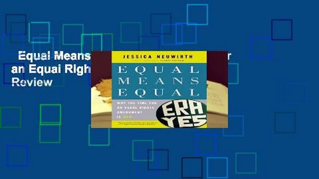 Equal Means Equal: Why the Time for an Equal Rights Amendment Is Now Review