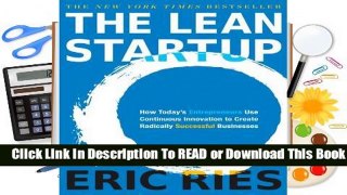 [Read] The Lean Startup: How Today's Entrepreneurs Use Continuous Innovation to Create Radically