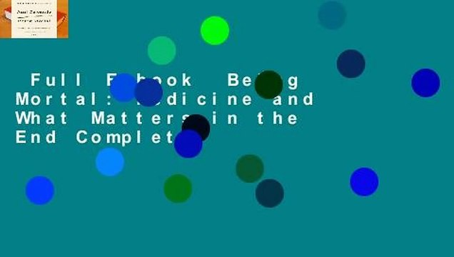 Full E-book Being Mortal: Medicine and What Matters in the End Complete