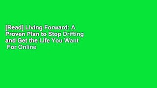 [Read] Living Forward: A Proven Plan to Stop Drifting and Get the Life You Want  For Online