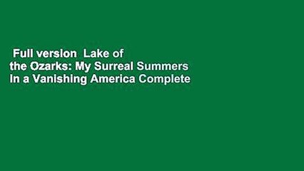 Full version  Lake of the Ozarks: My Surreal Summers in a Vanishing America Complete