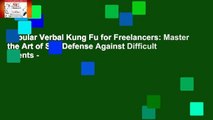 Popular Verbal Kung Fu for Freelancers: Master the Art of Self Defense Against Difficult Clients -