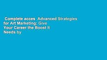 Complete acces  Advanced Strategies for Art Marketing: Give Your Career the Boost It Needs by