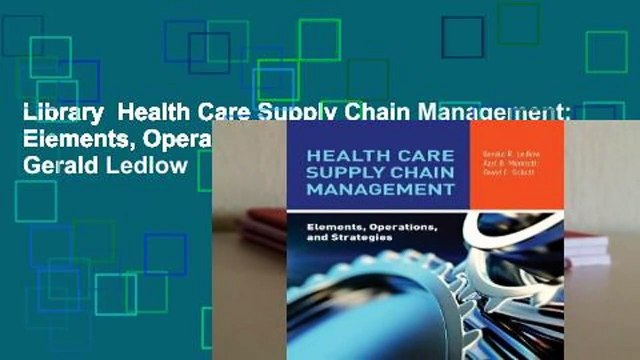Library Health Care Supply Chain Management: Elements, Operations, and Strategies - Gerald Ledlow