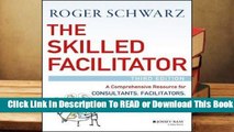 Full E-book The Skilled Facilitator: A Comprehensive Resource for Consultants, Facilitators,