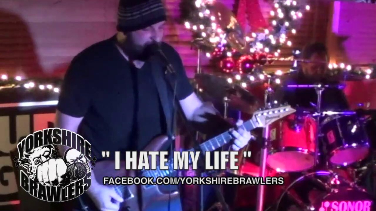 I HATE MY LIFE by the YORKSHIRE BRAWLERS